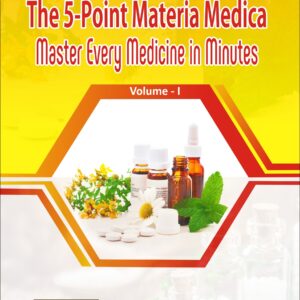 The 5-Point Materia Medica Master Every Medicine in Minutes (Vol. - 1)